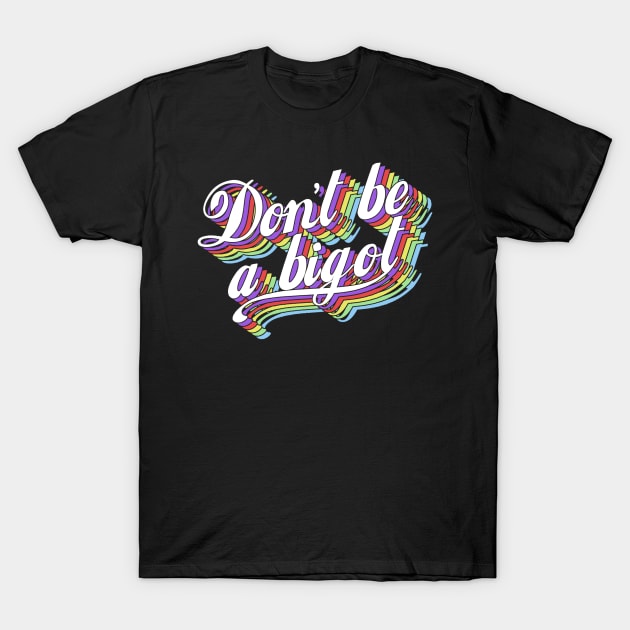 Don't be a bigot T-Shirt by GradientPowell